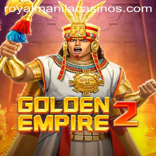 GoldenEmpire2: A Majestic Journey to ROYALMANILA